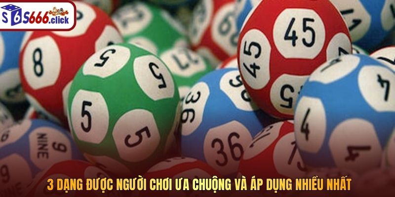 3 dạng được người chơi ưa chuộng và áp dụng nhiều nhất